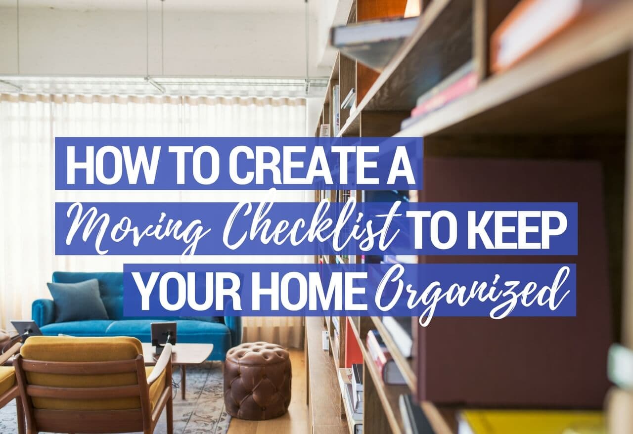 How to Create a Moving Checklist to Keep Your Home Organized