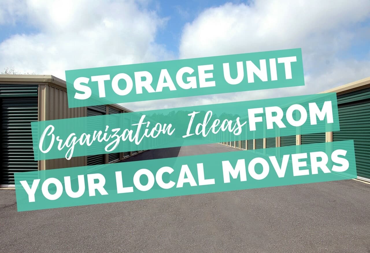 Storage Unit Organization Ideas from Your Local Moving Company